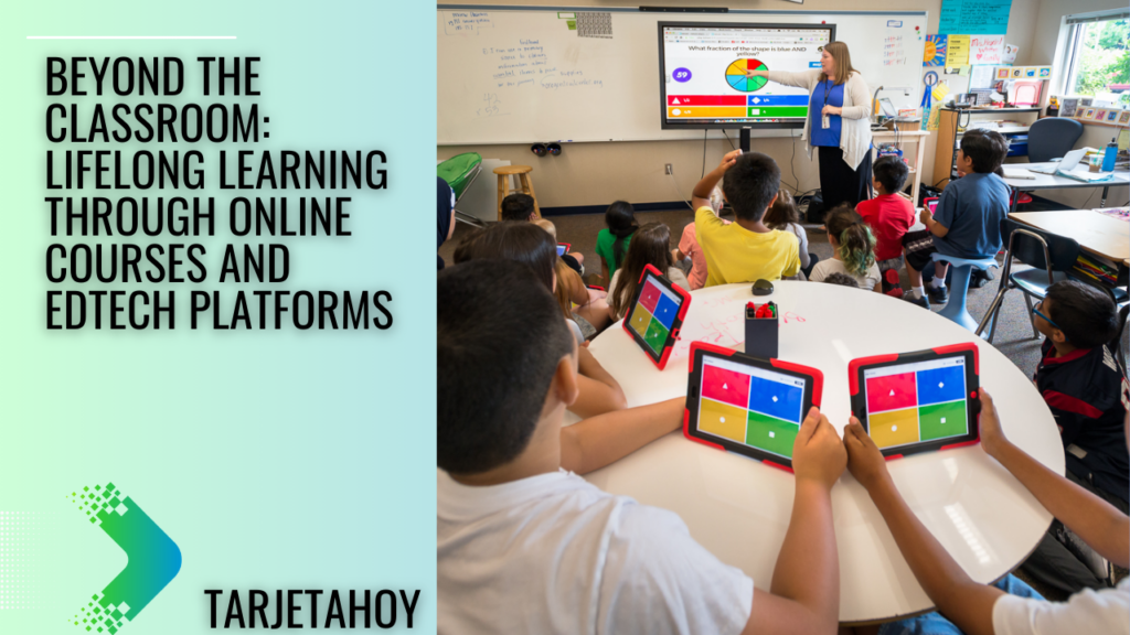 Beyond the Classroom Lifelong Learning through Online Courses and EdTech Platforms