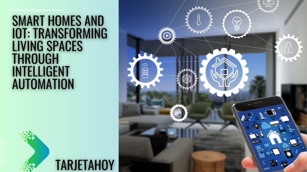 Smart Homes and IoT Transforming Living Spaces through Intelligent Automation