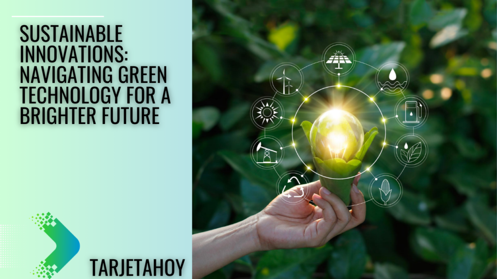 Sustainable Innovations Navigating Green Technology for a Brighter Future